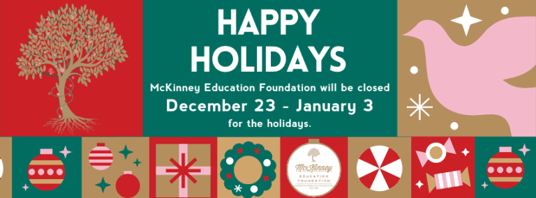 McKinney Education Foundation is closed December 23 - January 3 for the holidays.